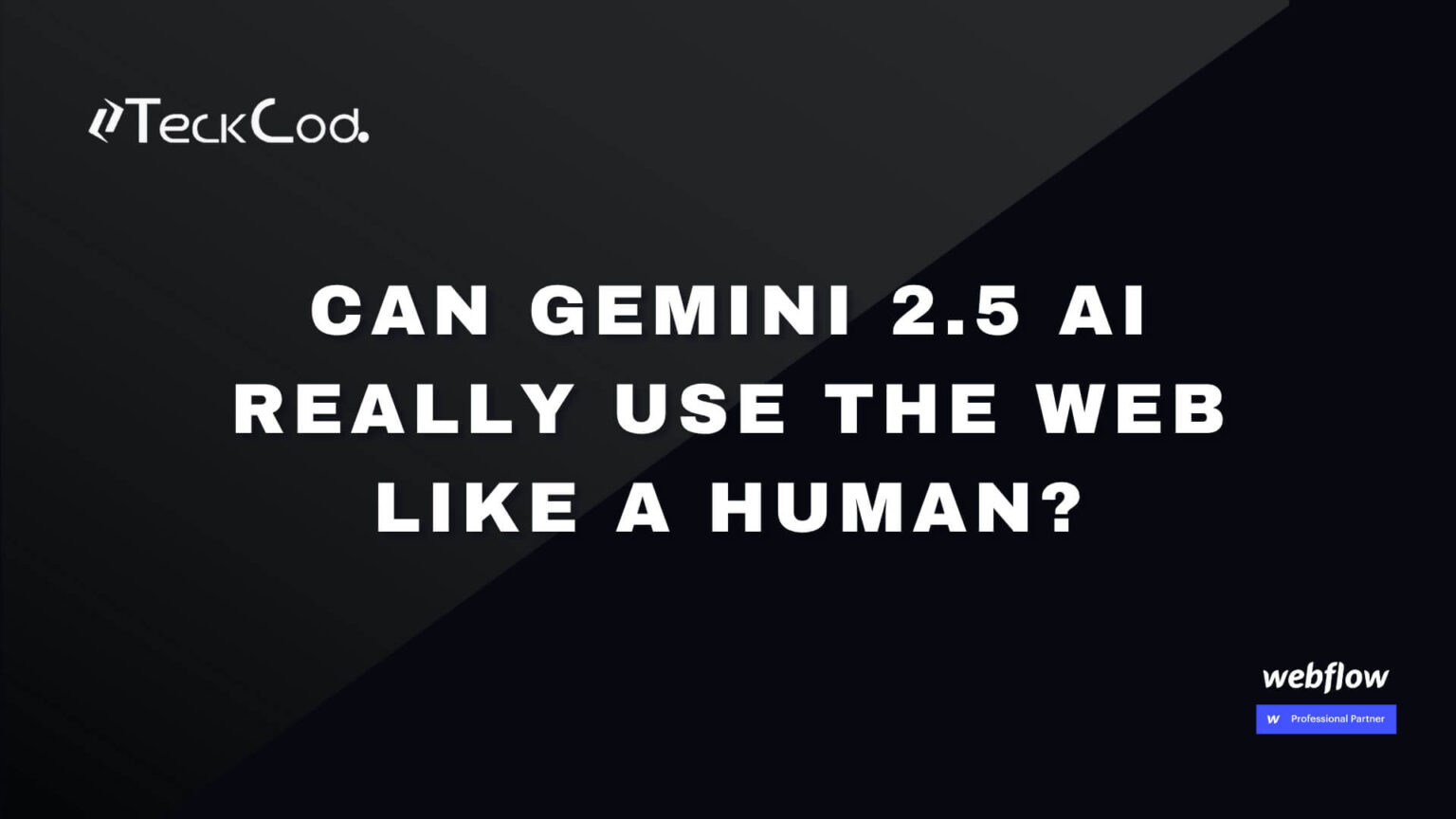 Can Gemini 2.5 AI Really Use the Web Like a Human?